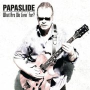 Papaslide - What Are We Livin' for...? (2011)