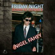 Nigel Fahey - Friday Night Down at Deano's (2023)