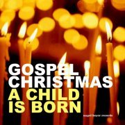 VA - Gospel Christmas - A Child Is Born (2017)