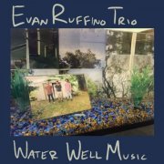 Evan Ruffino Trio - Water Well Music (2020)