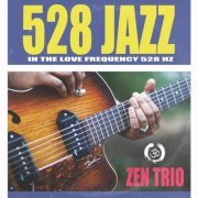 Zen Trio - 528 Jazz in the Love Frequency 528Hz (2021)